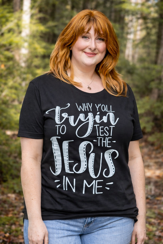 T Shirt Test the Jesus in me
