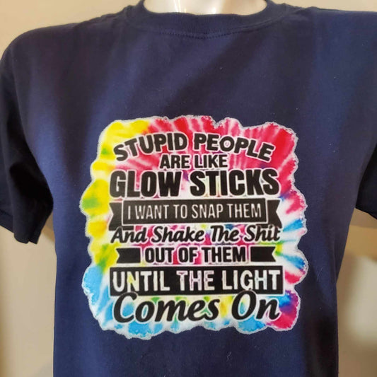 T Shirt Stupid People are like Glowsticks